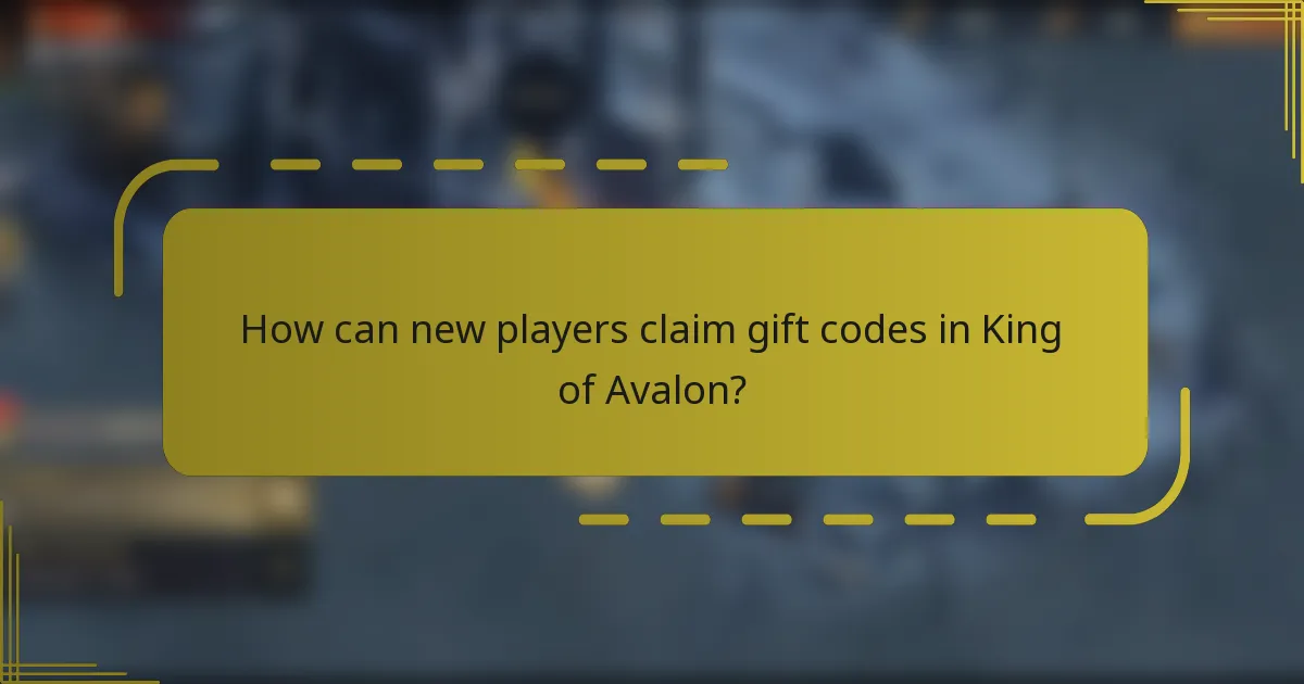 How can new players claim gift codes in King of Avalon?