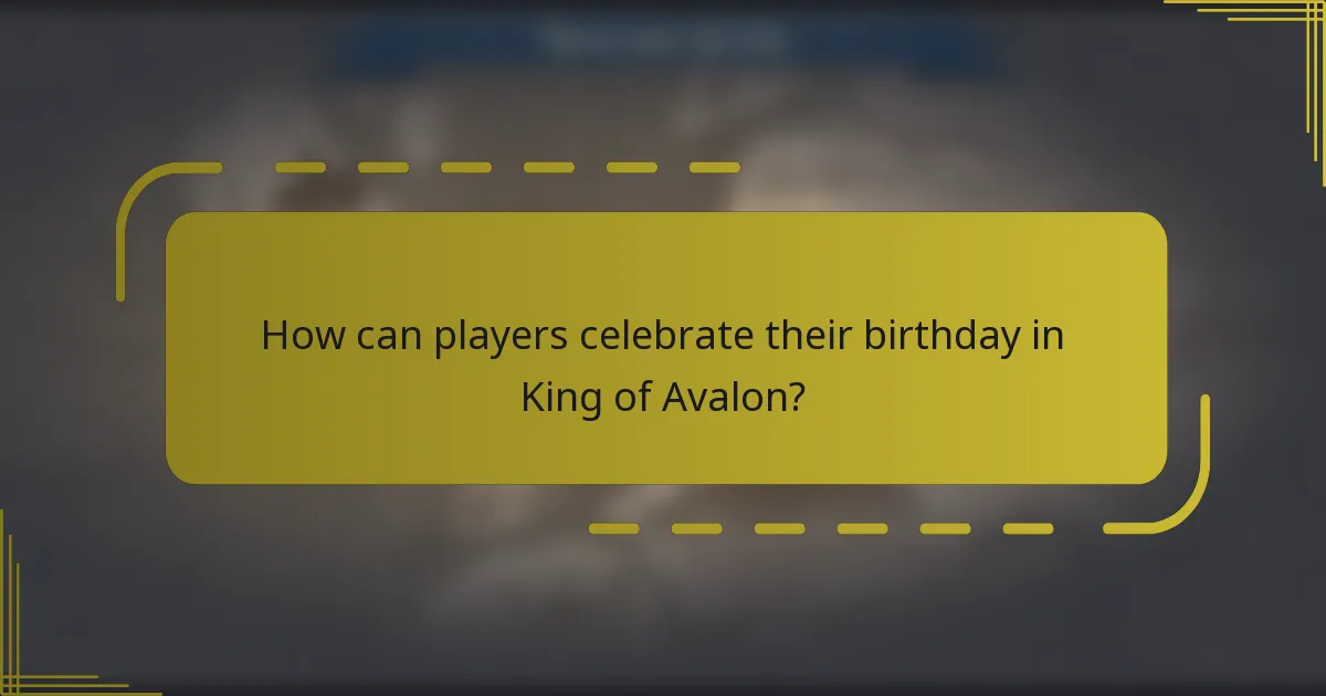 How can players celebrate their birthday in King of Avalon?