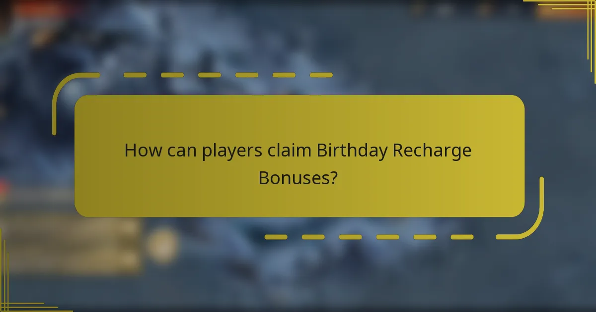 How can players claim Birthday Recharge Bonuses?