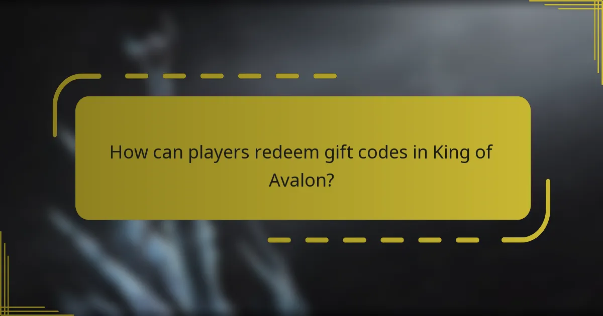 How can players redeem gift codes in King of Avalon?