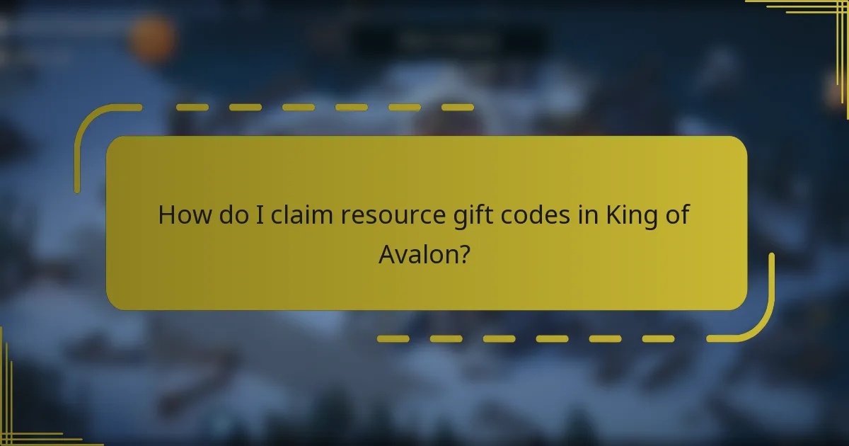 How do I claim resource gift codes in King of Avalon?