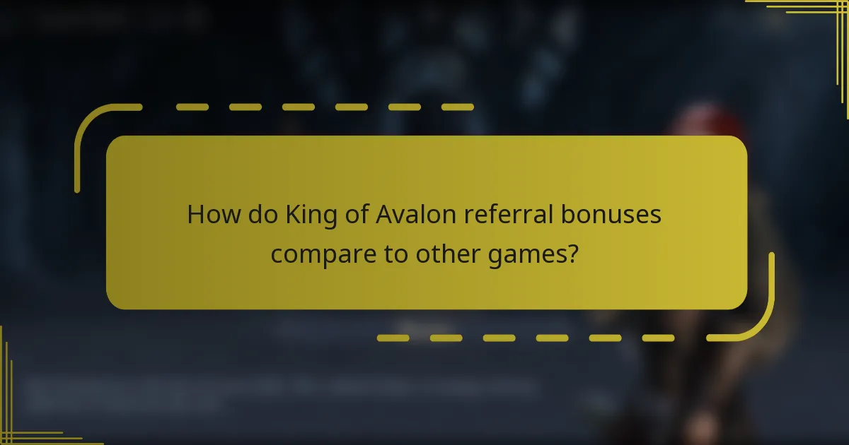 How do King of Avalon referral bonuses compare to other games?