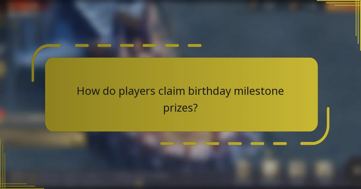 How do players claim birthday milestone prizes?
