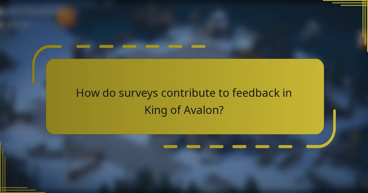 How do surveys contribute to feedback in King of Avalon?