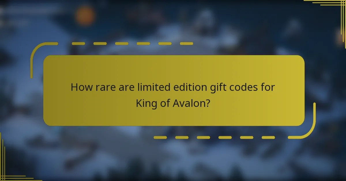 How rare are limited edition gift codes for King of Avalon?