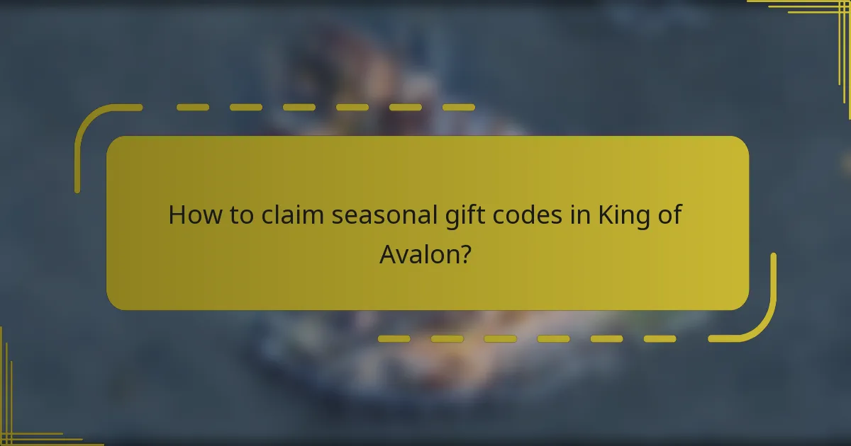 How to claim seasonal gift codes in King of Avalon?