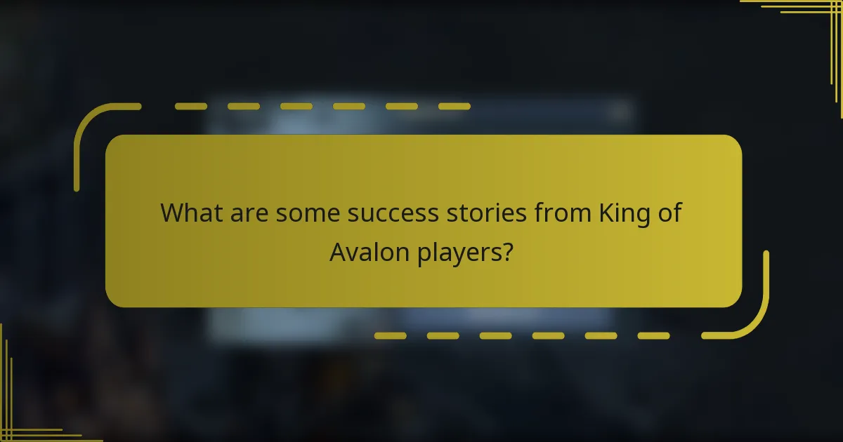 What are some success stories from King of Avalon players?