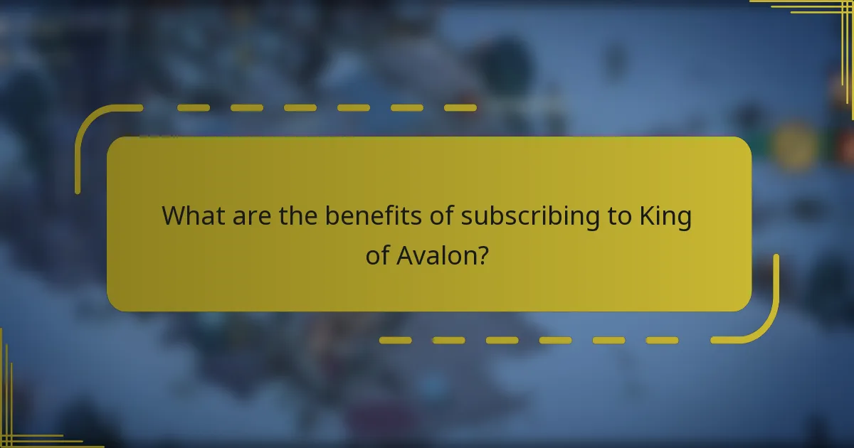 What are the benefits of subscribing to King of Avalon?