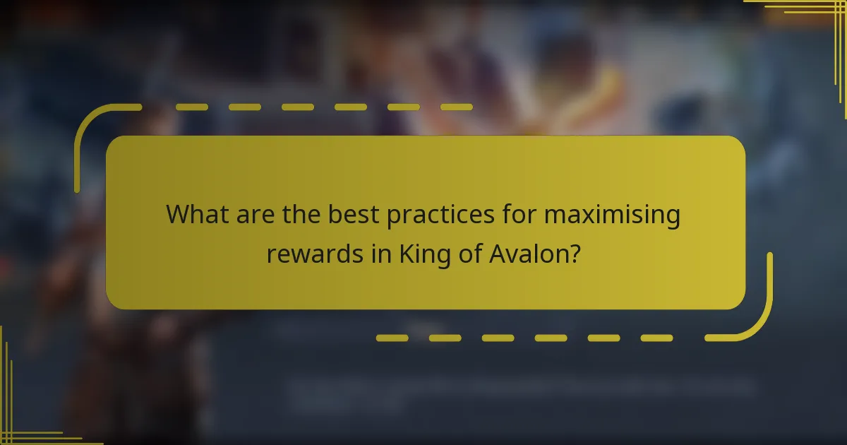 What are the best practices for maximising rewards in King of Avalon?