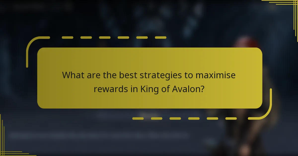 What are the best strategies to maximise rewards in King of Avalon?