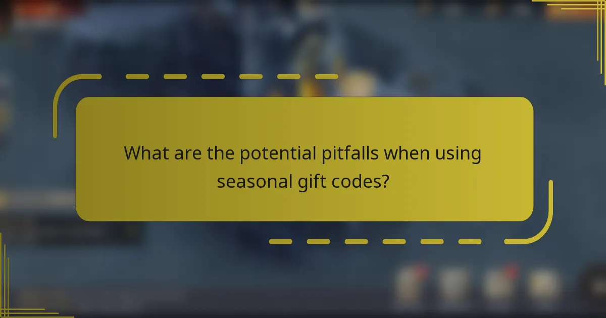 What are the potential pitfalls when using seasonal gift codes?