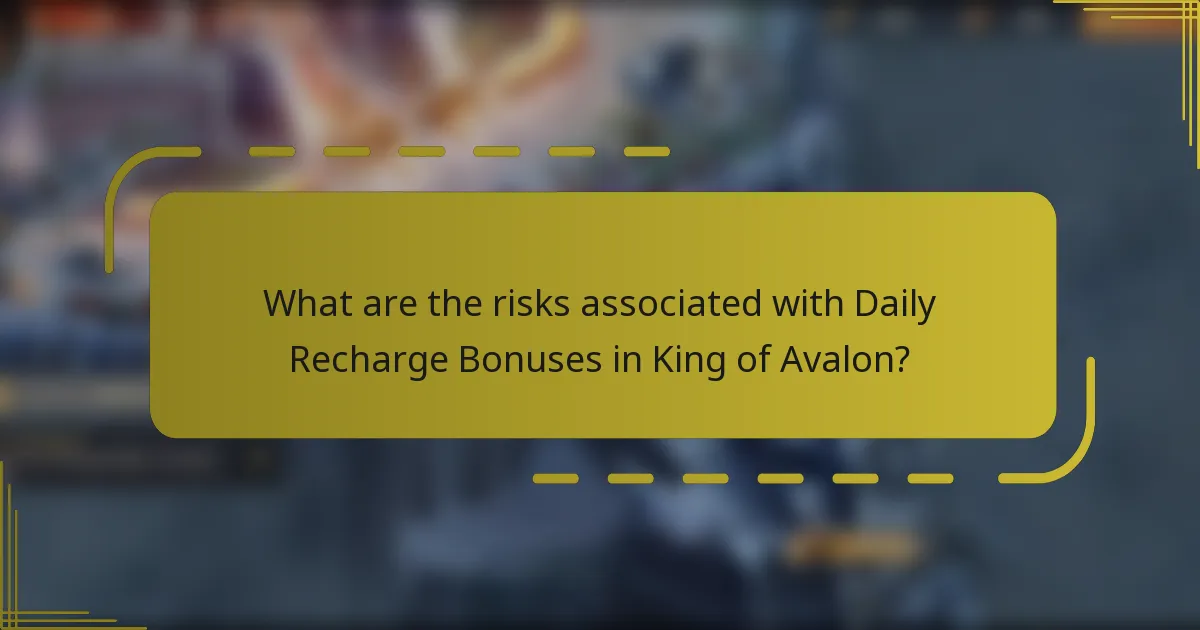 What are the risks associated with Daily Recharge Bonuses in King of Avalon?