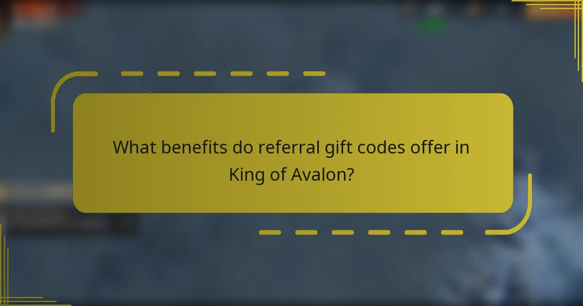 What benefits do referral gift codes offer in King of Avalon?