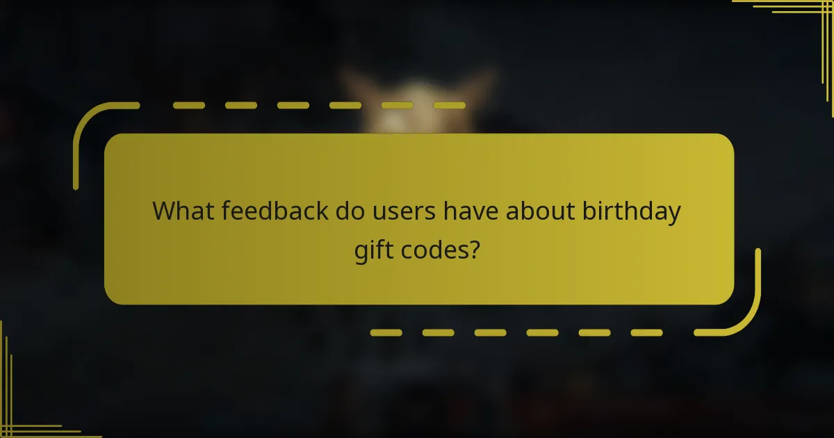 What feedback do users have about birthday gift codes?