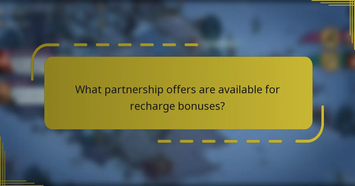What partnership offers are available for recharge bonuses?