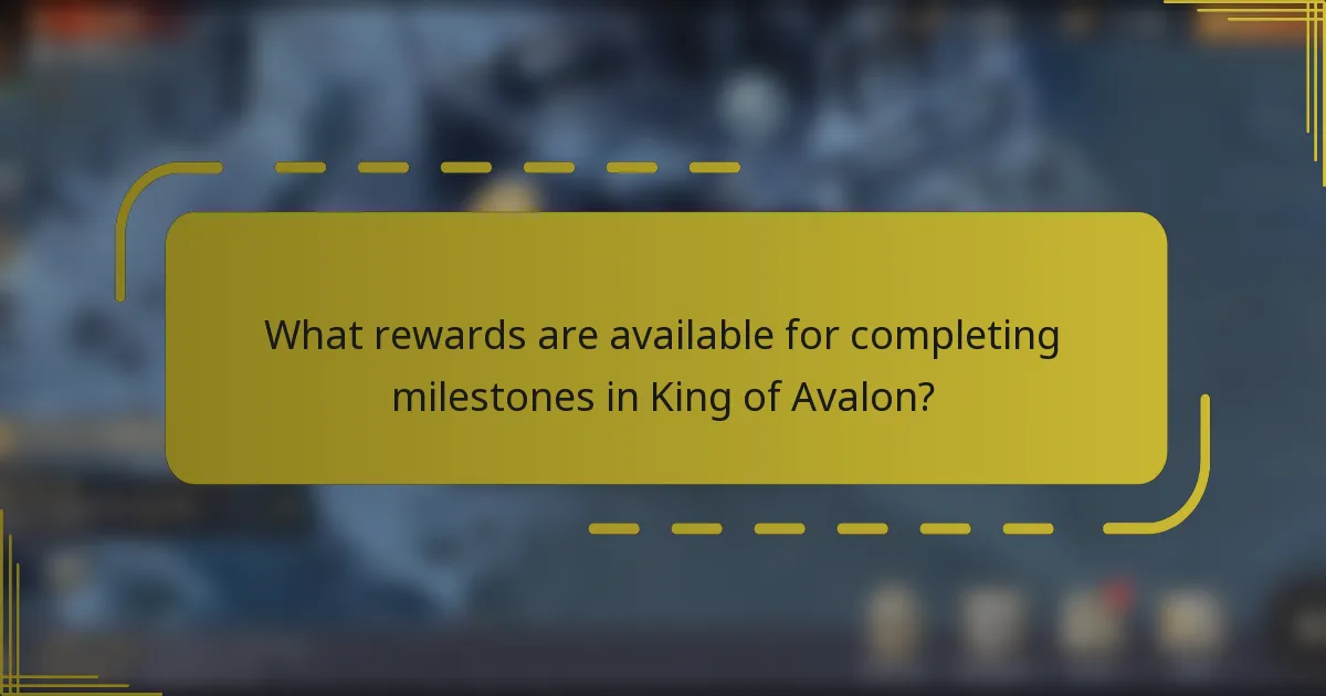 What rewards are available for completing milestones in King of Avalon?