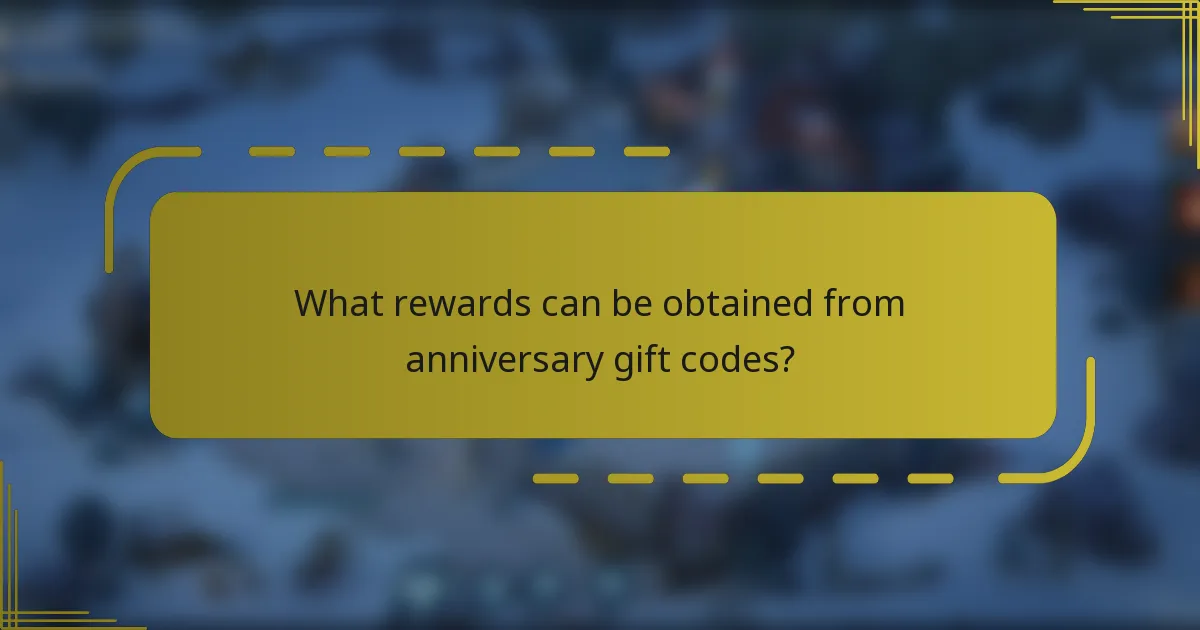 What rewards can be obtained from anniversary gift codes?