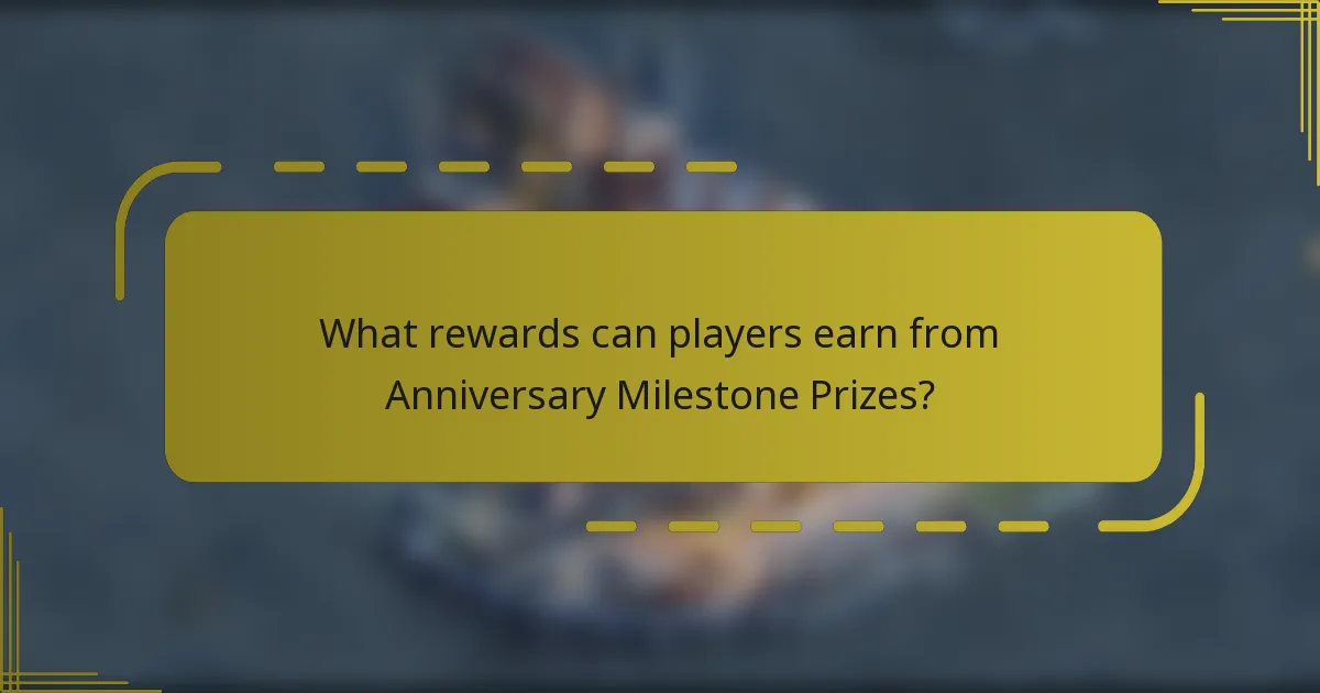What rewards can players earn from Anniversary Milestone Prizes?