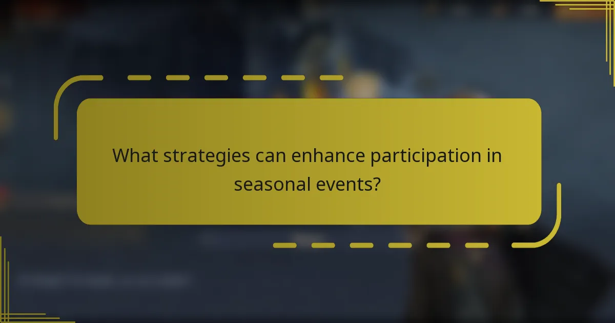 What strategies can enhance participation in seasonal events?