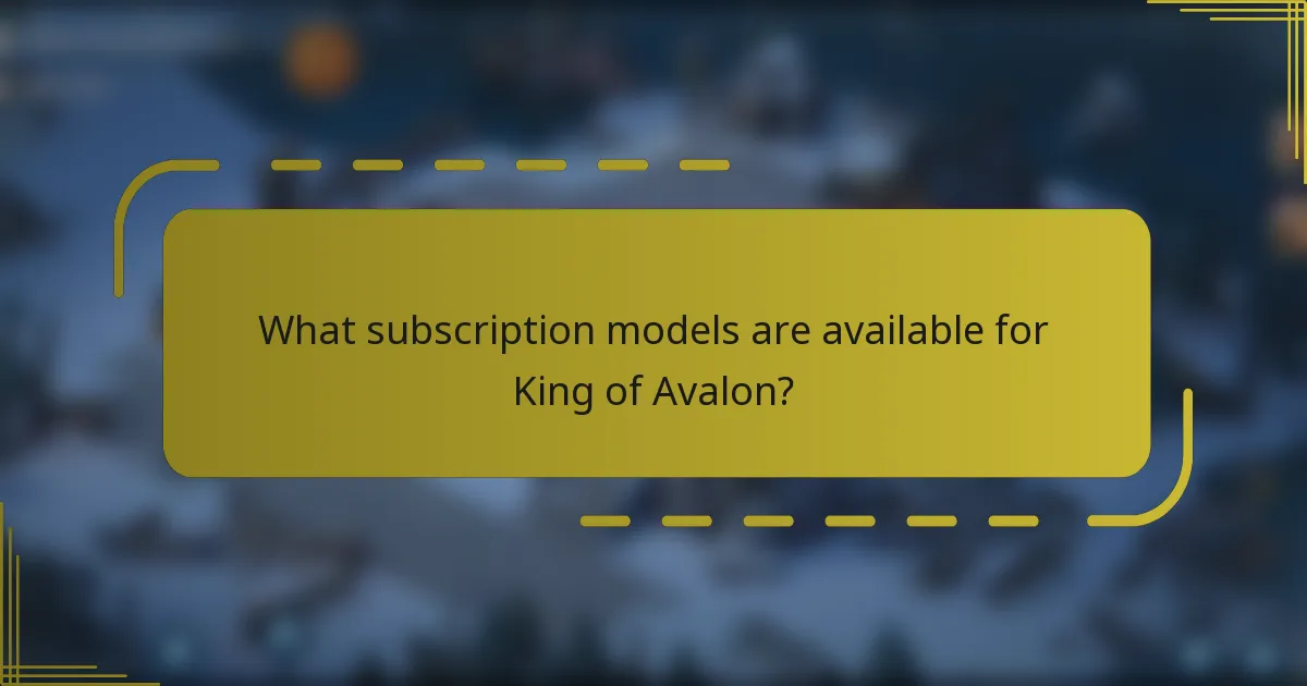 What subscription models are available for King of Avalon?