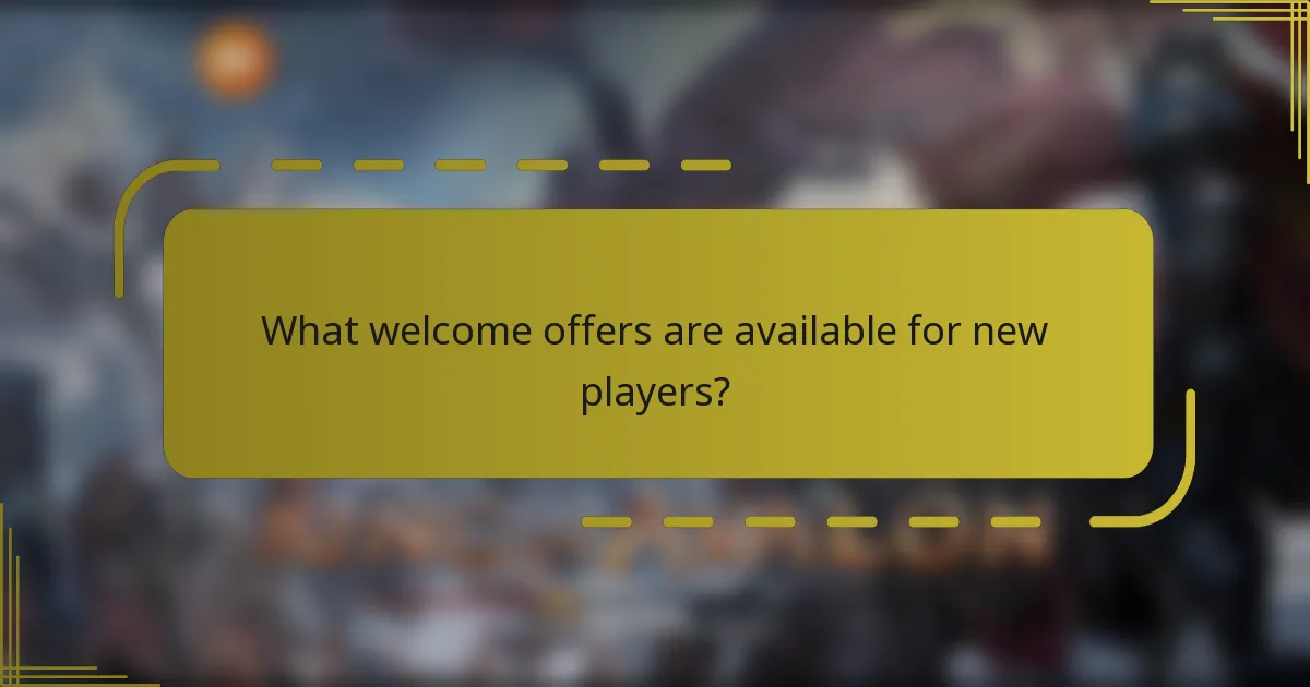 What welcome offers are available for new players?