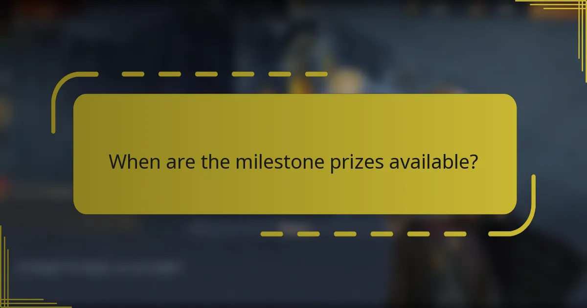 When are the milestone prizes available?