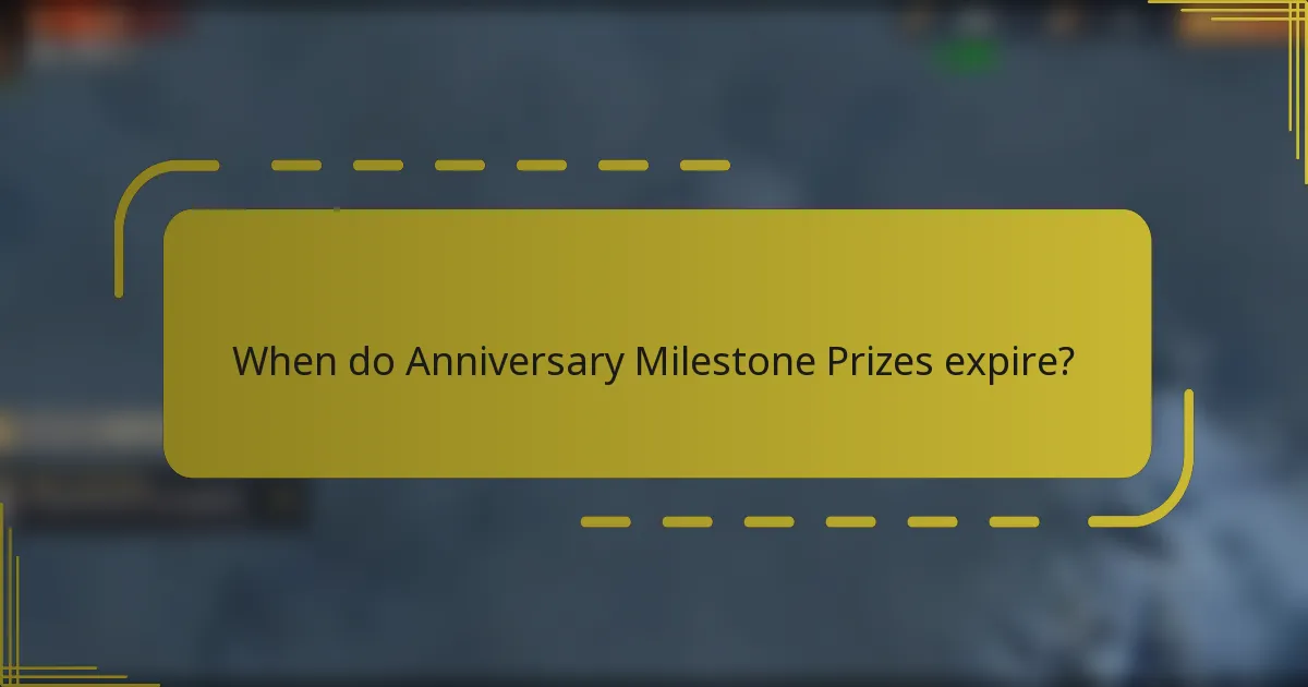 When do Anniversary Milestone Prizes expire?