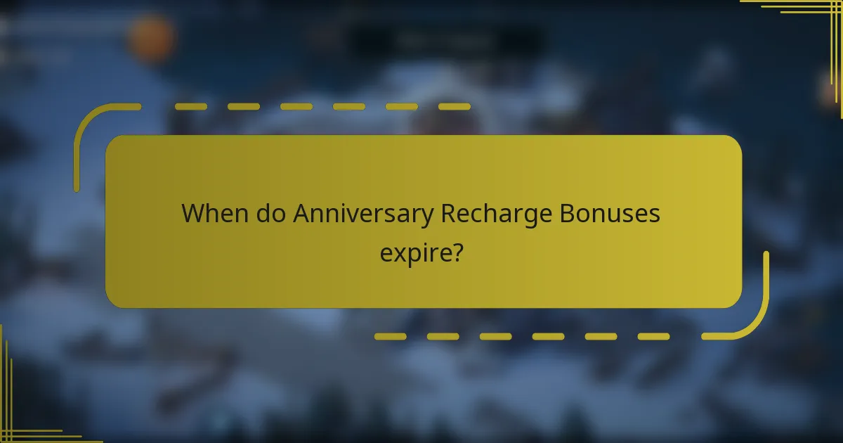 When do Anniversary Recharge Bonuses expire?