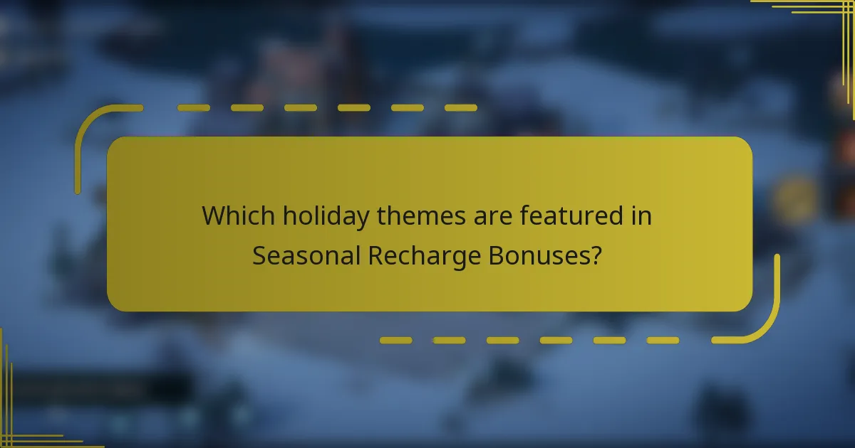 Which holiday themes are featured in Seasonal Recharge Bonuses?