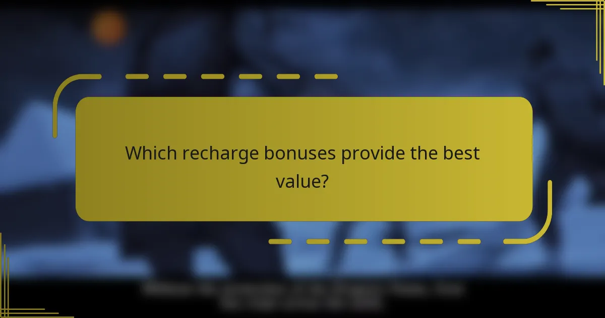 Which recharge bonuses provide the best value?