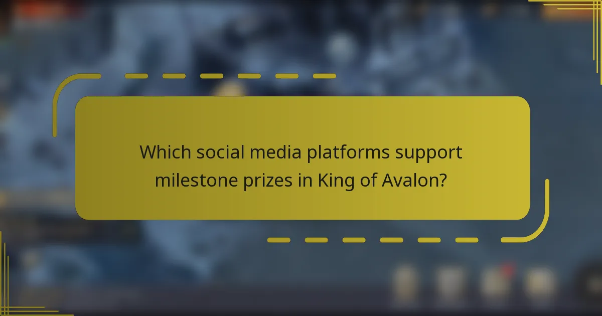 Which social media platforms support milestone prizes in King of Avalon?