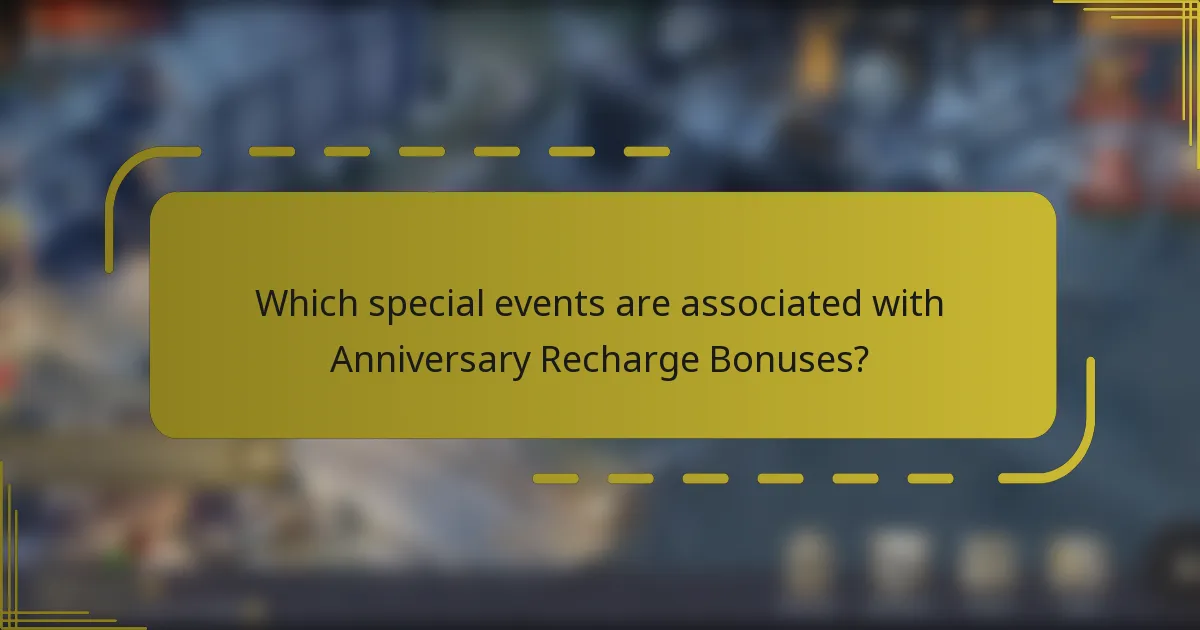 Which special events are associated with Anniversary Recharge Bonuses?