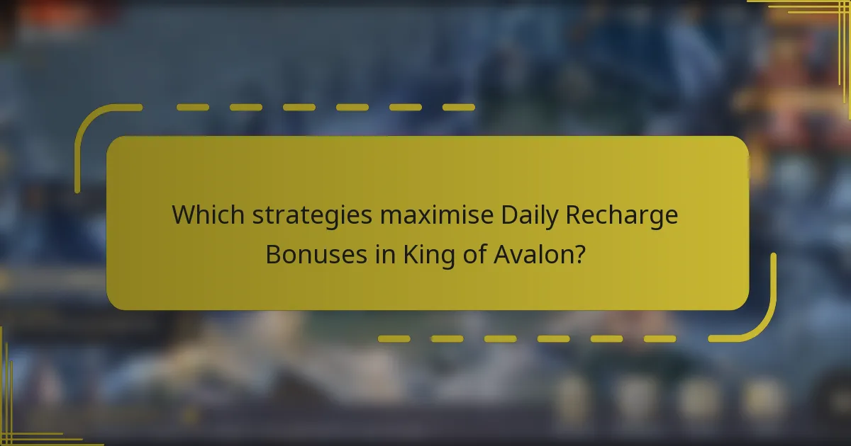Which strategies maximise Daily Recharge Bonuses in King of Avalon?