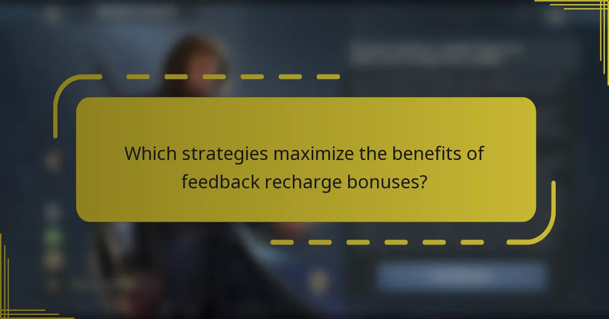 Which strategies maximize the benefits of feedback recharge bonuses?